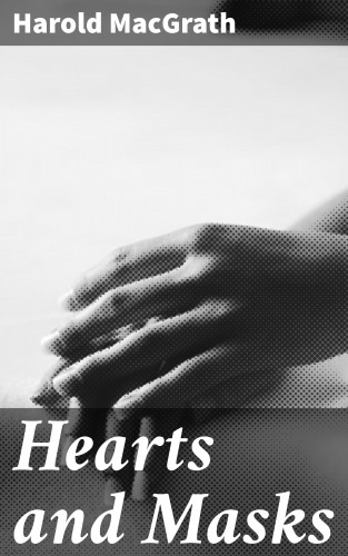 Harold MacGrath: Hearts and Masks