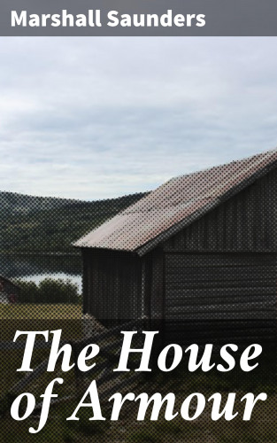 Marshall Saunders: The House of Armour