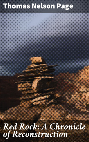 Thomas Nelson Page: Red Rock: A Chronicle of Reconstruction