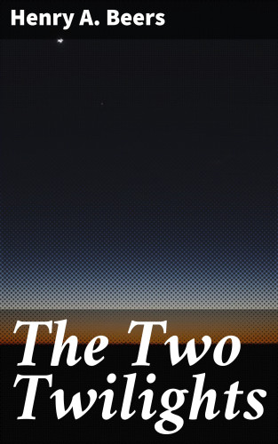 Henry A. Beers: The Two Twilights