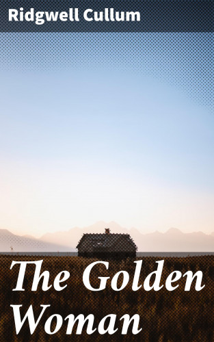 Ridgwell Cullum: The Golden Woman