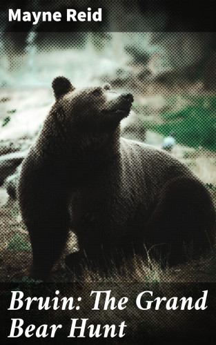 Mayne Reid: Bruin: The Grand Bear Hunt