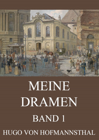 Hugo von Hofmannsthal: Meine Dramen, Band 1