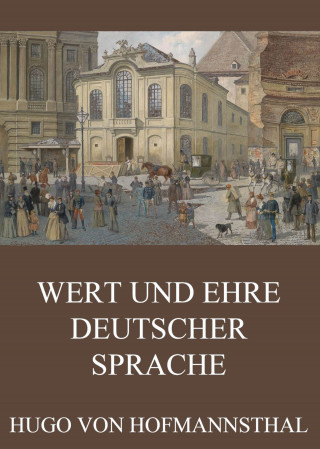 Hugo von Hofmannsthal: Wert und Ehre deutscher Sprache