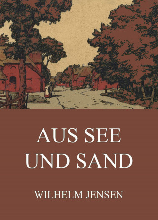 Wilhelm Jensen: Aus See uns Sand