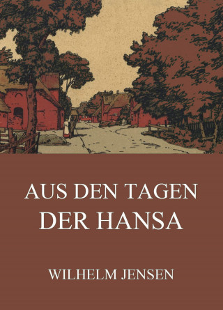 Wilhelm Jensen: Aus den Tagen der Hansa