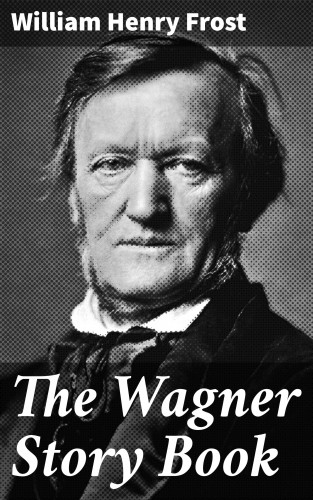 William Henry Frost: The Wagner Story Book