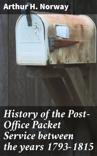 Arthur H. Norway: History of the Post-Office Packet Service between the years 1793-1815