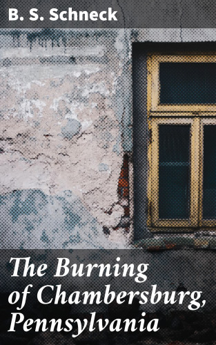 B. S. Schneck: The Burning of Chambersburg, Pennsylvania