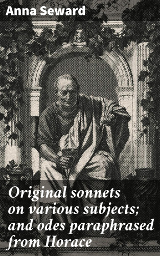 Anna Seward: Original sonnets on various subjects; and odes paraphrased from Horace