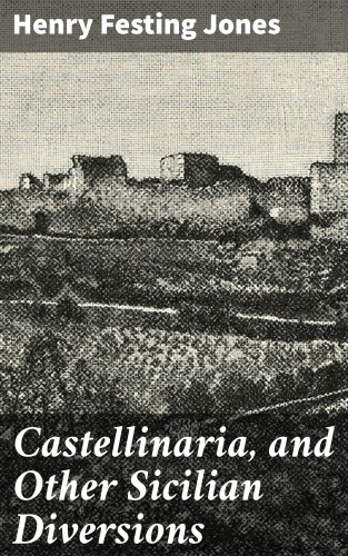 Henry Festing Jones: Castellinaria, and Other Sicilian Diversions