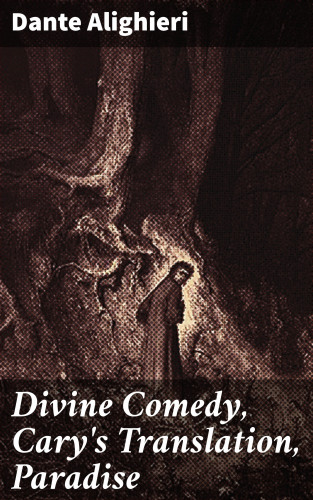 Dante Alighieri: Divine Comedy, Cary's Translation, Paradise