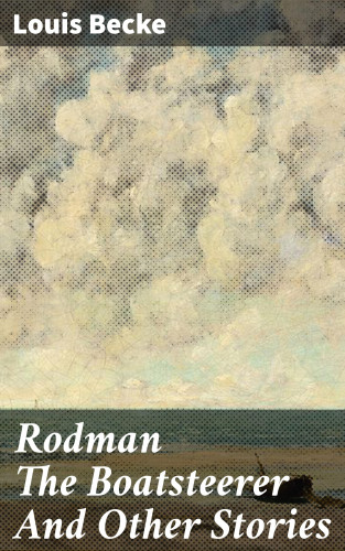 Louis Becke: Rodman The Boatsteerer And Other Stories