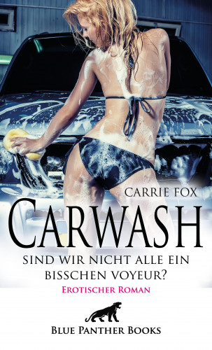 Carrie Fox: Carwash – sind wir nicht alle ein bisschen Voyeur? | Erotischer Roman