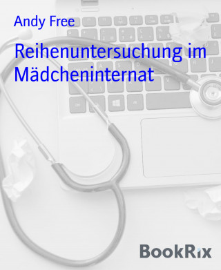 Andy Free: Reihenuntersuchung im Mädcheninternat