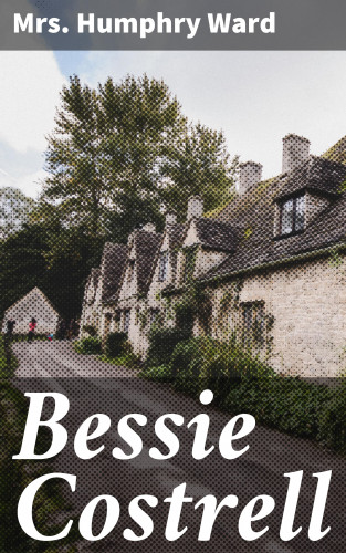 Mrs. Humphry Ward: Bessie Costrell