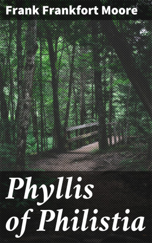 Frank Frankfort Moore: Phyllis of Philistia
