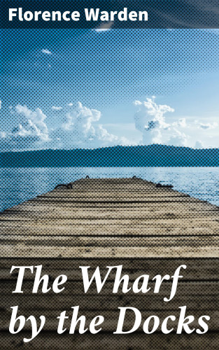 Florence Warden: The Wharf by the Docks