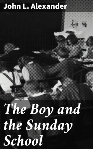 John L. Alexander: The Boy and the Sunday School