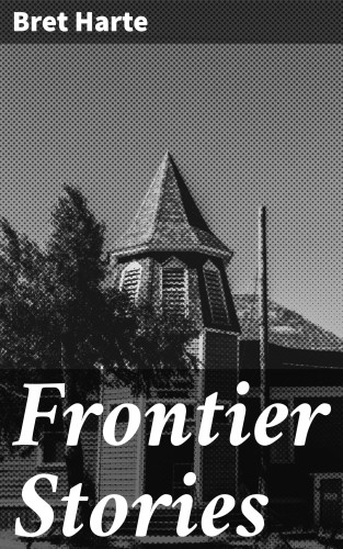 Bret Harte: Frontier Stories