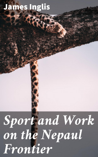 James Inglis: Sport and Work on the Nepaul Frontier