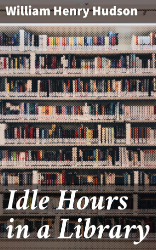 William Henry Hudson: Idle Hours in a Library