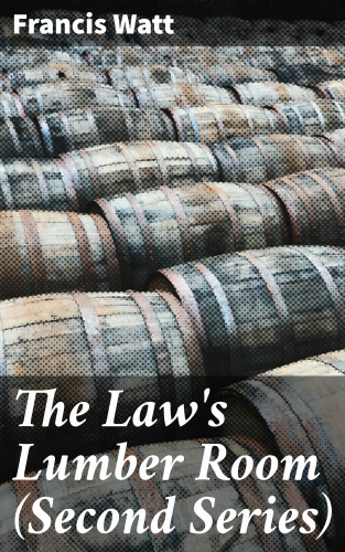 Francis Watt: The Law's Lumber Room (Second Series)