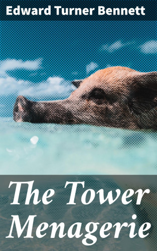 Edward Turner Bennett: The Tower Menagerie