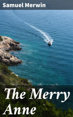 Samuel Merwin: The Merry Anne