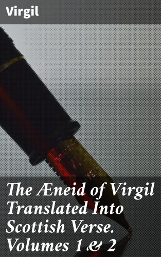 Virgil: The Æneid of Virgil Translated Into Scottish Verse. Volumes 1 & 2
