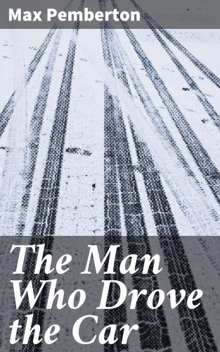 Max Pemberton: The Man Who Drove the Car