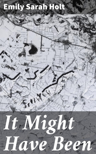 Emily Sarah Holt: It Might Have Been