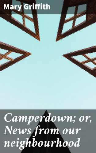Mary Griffith: Camperdown; or, News from our neighbourhood