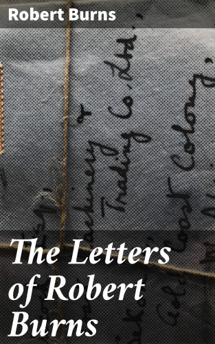 Robert Burns: The Letters of Robert Burns