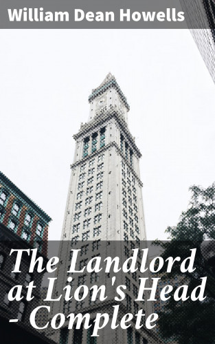 William Dean Howells: The Landlord at Lion's Head — Complete
