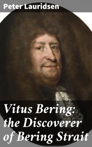 Peter Lauridsen: Vitus Bering: the Discoverer of Bering Strait