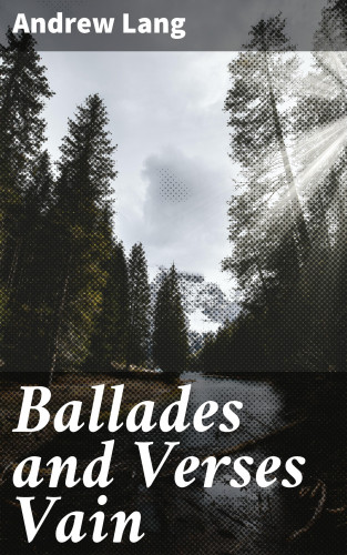 Andrew Lang: Ballades and Verses Vain