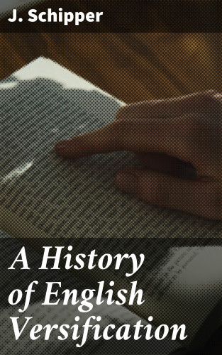 J. Schipper: A History of English Versification