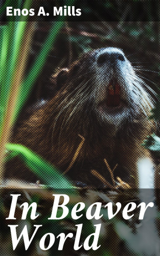 Enos A. Mills: In Beaver World