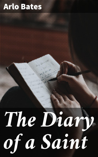 Arlo Bates: The Diary of a Saint