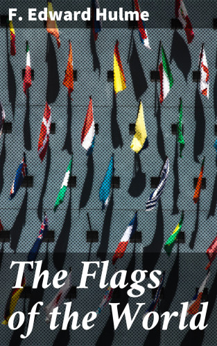 F. Edward Hulme: The Flags of the World