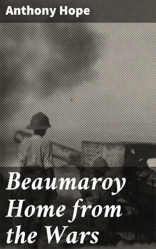 Anthony Hope: Beaumaroy Home from the Wars