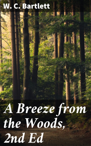 W. C. Bartlett: A Breeze from the Woods, 2nd Ed