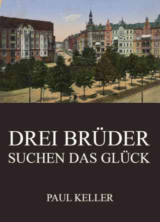 Paul Keller: Drei Brüder suchen das Glück