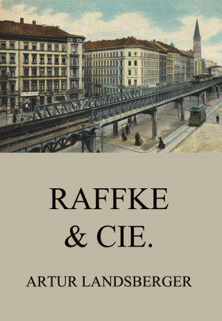 Artur Landsberger: Raffke & Cie