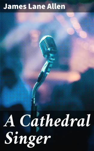 James Lane Allen: A Cathedral Singer