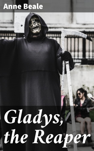 Anne Beale: Gladys, the Reaper