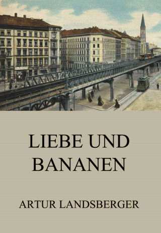 Artur Landsberger: Liebe und Bananen
