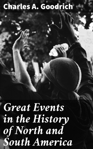 Charles A. Goodrich: Great Events in the History of North and South America