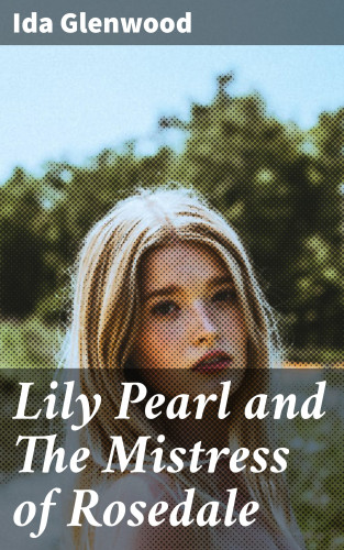 Ida Glenwood: Lily Pearl and The Mistress of Rosedale